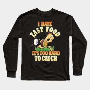 Running Tortoise, I Hate Fast Food, It's Too Hard Long Sleeve T-Shirt